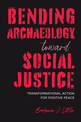 front cover of Bending Archaeology toward Social Justice