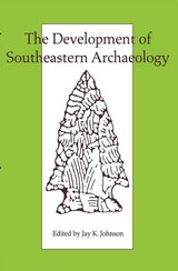 front cover of The Development of Southeastern Archaeology