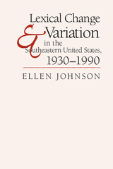 front cover of Lexical Change and Variation in the Southeastern United States, 1930-1990