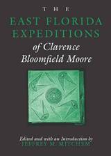 front cover of The East Florida Expeditions of Clarence Bloomfield Moore