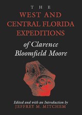 front cover of The West and Central Florida Expeditions of Clarence Bloomfield Moore