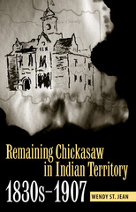 front cover of Remaining Chickasaw in Indian Territory, 1830s-1907