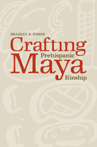 front cover of Crafting Prehispanic Maya Kinship