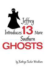 front cover of Jeffrey Introduces Thirteen More Southern Ghosts