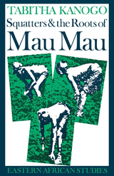 front cover of Squatters and the Roots of Mau Mau, 1905–1963