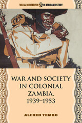 War and Society in Colonial Zambia, 1939-1953