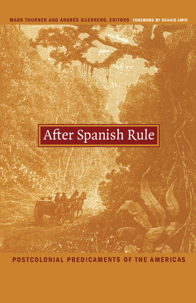 After Spanish Rule Postcolonial Predicaments of the Americas