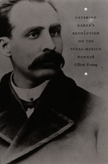front cover of Catarino Garza's Revolution on the Texas-Mexico Border