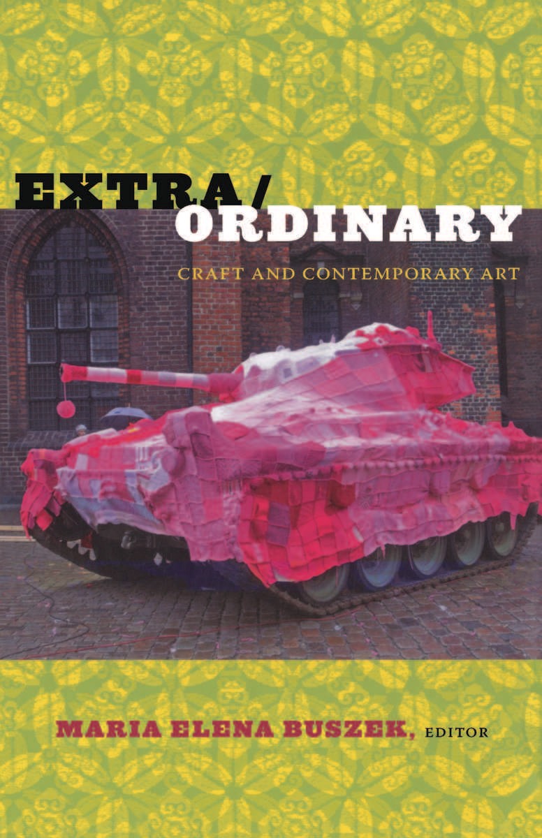Extra/Ordinary Craft and Contemporary Art (9780822347620) Maria Elena