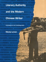 front cover of Literary Authority and the Modern Chinese Writer