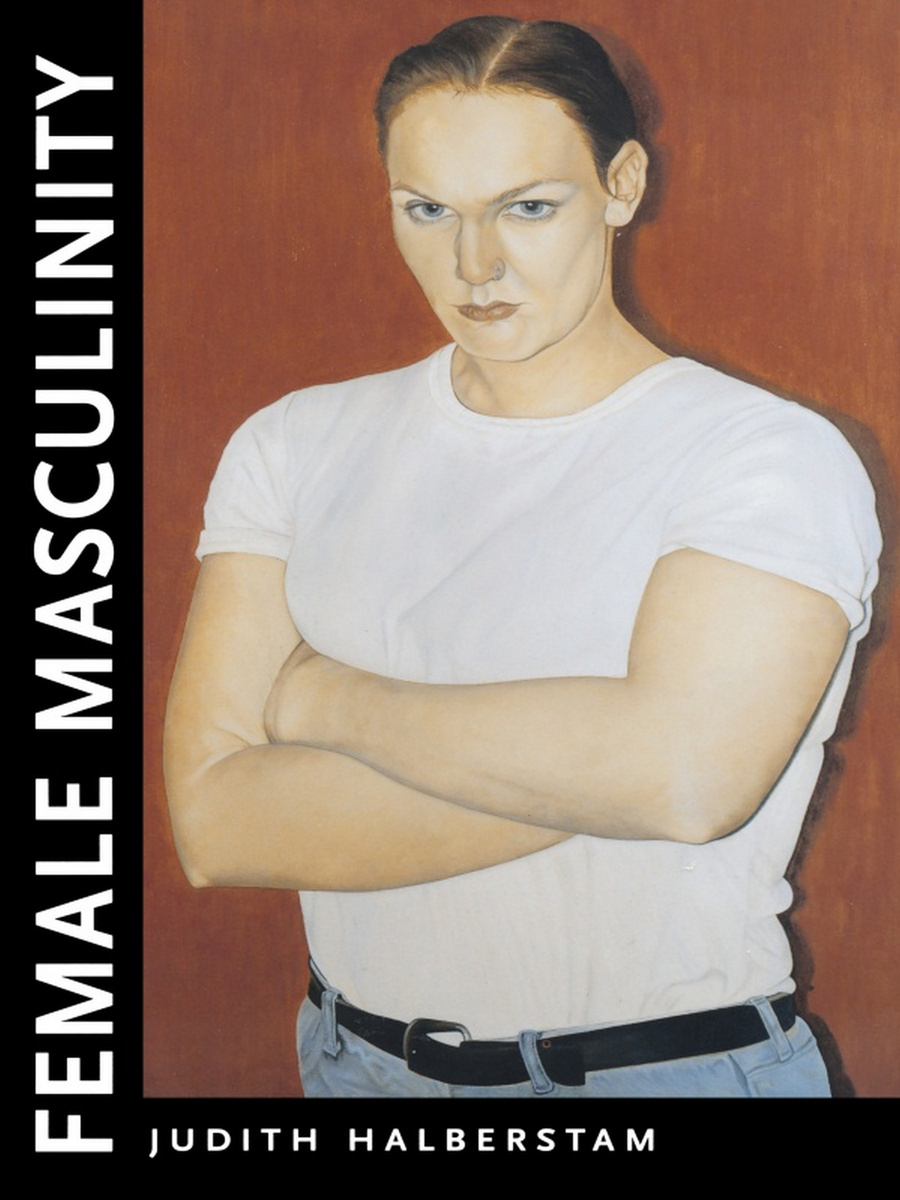 Female Masculinity (9780822322436): Jack Halberstam