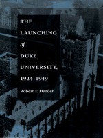 front cover of The Launching of Duke University, 1924-1949