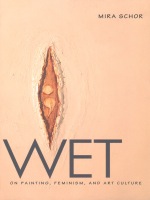 Wet: On Painting, Feminism, and Art Culture