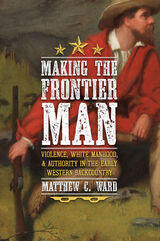front cover of Making the Frontier Man