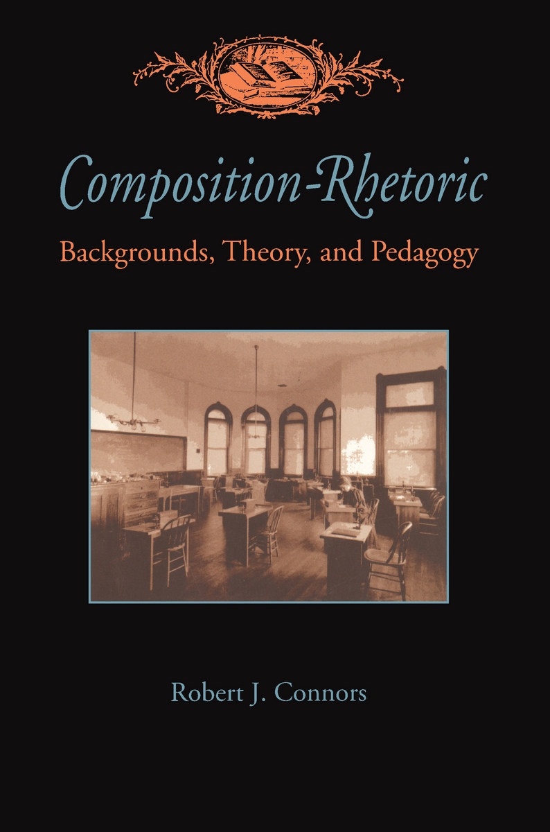 CompositionRhetoric Backgrounds, Theory, and Pedagogy (9780822956303