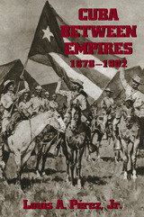 front cover of Cuba Between Empires 1878-1902