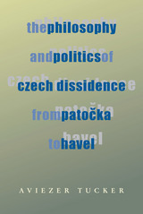 front cover of The Philosophy and Politics of Czech Dissidence from Patocka to Havel