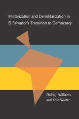 front cover of Militarization and Demilitarization in El Salvador’s Transition to Democracy