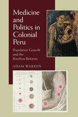 front cover of Medicine and Politics in Colonial Peru