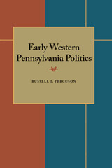 front cover of Early Western Pennsylvania Politics
