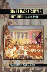 front cover of Soviet Mass Festivals, 1917–1991