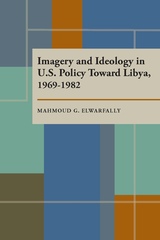 front cover of Imagery and Ideology in U.S. Policy Toward Libya 1969–1982