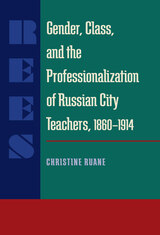 front cover of Gender, Class, and the Professionalization of Russian City Teachers, 1860–1914