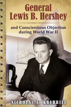 front cover of General Lewis B. Hershey and Conscientious Objection during World War II