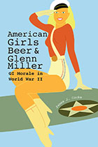 front cover of American Girls, Beer, and Glenn Miller