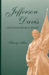 front cover of Jefferson Davis, Unconquerable Heart
