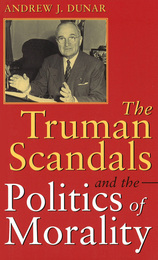 front cover of The Truman Scandals and the Politics of Morality