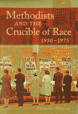 front cover of Methodists and the Crucible of Race, 1930-1975