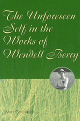 front cover of The Unforeseen Self in the Works of Wendell Berry