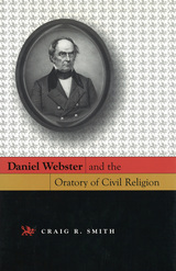 front cover of Daniel Webster and the Oratory of Civil Religion