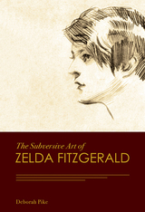 front cover of The Subversive Art of Zelda Fitzgerald
