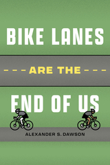 front cover of Bike Lanes Are the End of Us