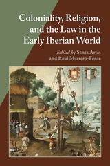 front cover of Coloniality, Religion, and the Law in the Early Iberian World