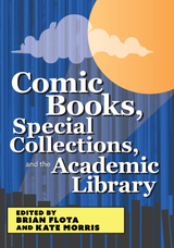 front cover of Comic Books, Special Collections, and the Academic Library
