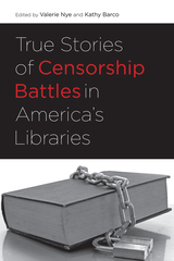 front cover of True Stories of Censorship Battles in America's Libraries