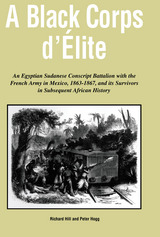 A Black Corps d'Elite: An Egyptian Sudanese Conscript Battalion with the French Army in Mexico, 1863-1867, and its Survivors in Subsequent African History