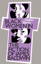 front cover of Black Women in the Fiction of James Baldwin