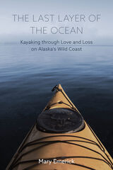 The Last Layer of the Ocean: Kayaking through Love and Loss on Alaska's Wild Coast