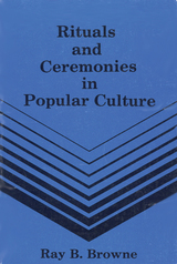 front cover of Rituals and Ceremonies in Popular Culture
