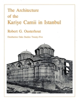 front cover of The Architecture of the Kariye Camii in Istanbul