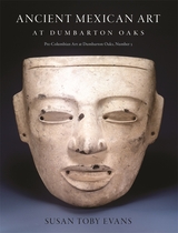 front cover of Ancient Mexican Art at Dumbarton Oaks