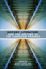 front cover of History, Literature and the Writing of the Canadian Prairies