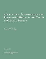 front cover of Agricultural Intensification and Prehistoric Health in the Valley of Oaxaca, Mexico