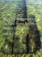 Ships and Shipwrecks of the Au Sable Shores Region of Western