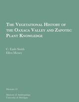 front cover of The Vegetational History of the Oaxaca Valley and Zapotec Plant Knowledge