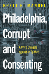 front cover of Philadelphia, Corrupt and Consenting